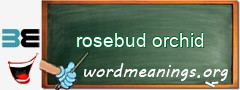 WordMeaning blackboard for rosebud orchid